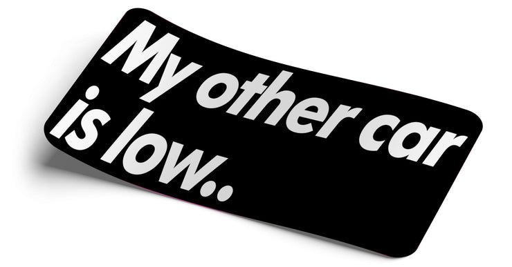 My Other Car Is Low Decal Decal - Strictly Static